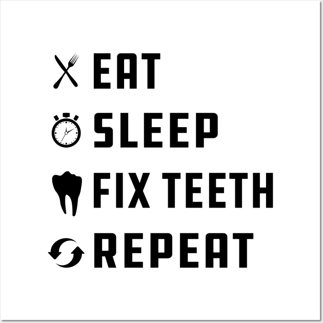 Dentist - Eat Sleep Fix Teeth Repeat Wall Art by KC Happy Shop